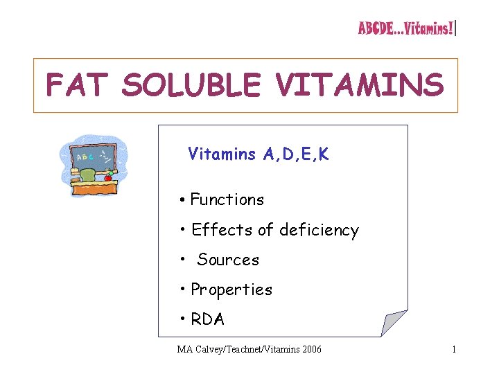 FAT SOLUBLE VITAMINS Vitamins A, D, E, K • Functions • Effects of deficiency