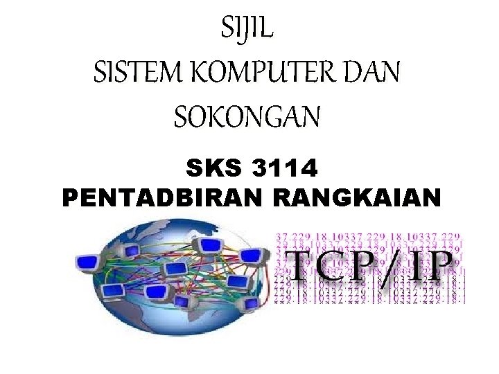 SIJIL SISTEM KOMPUTER DAN SOKONGAN SKS 3114 PENTADBIRAN RANGKAIAN REKABENTUK RANGKAIAN 