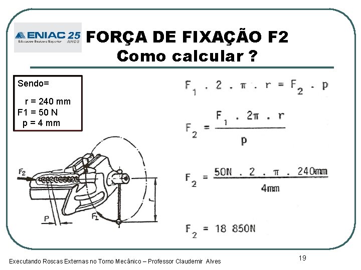 FORÇA DE FIXAÇÃO F 2 Como calcular ? Sendo= r = 240 mm F