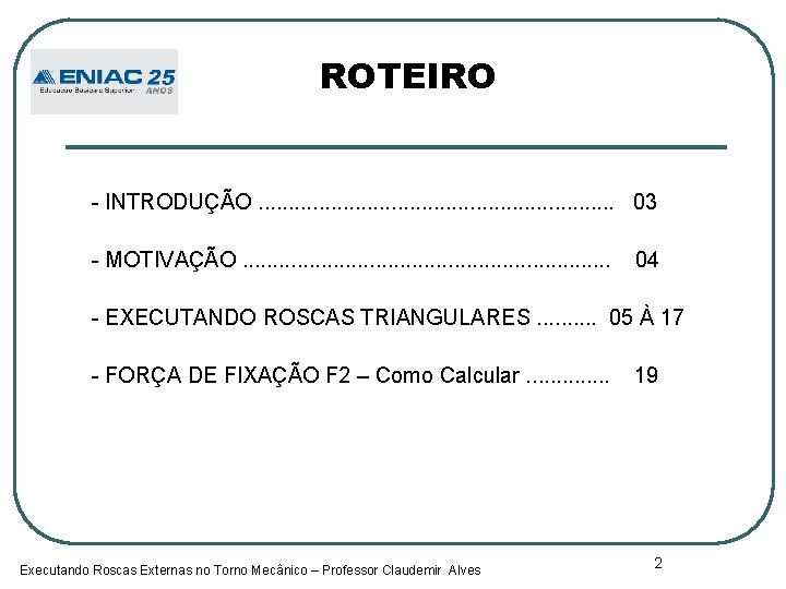 ROTEIRO - INTRODUÇÃO. . . . 03 - MOTIVAÇÃO. . . . 04 -