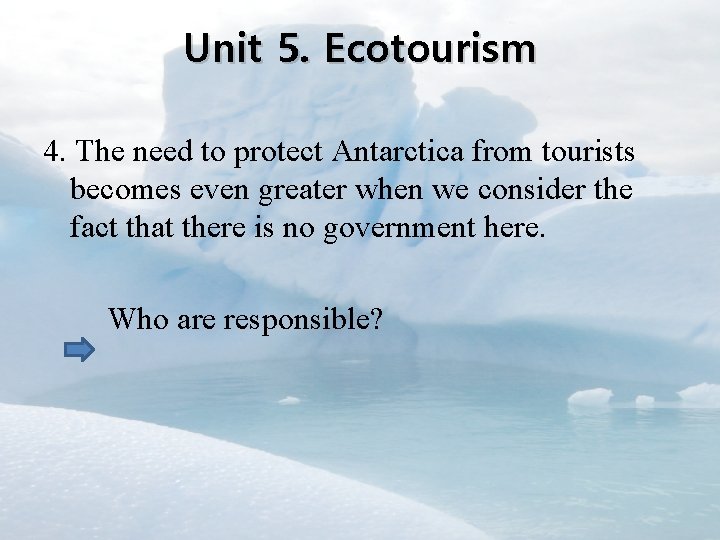 Unit 5. Ecotourism 4. The need to protect Antarctica from tourists becomes even greater