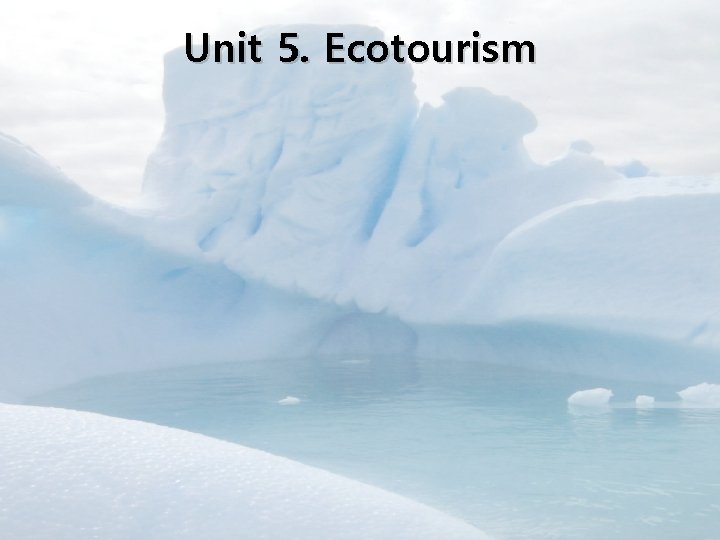 Unit 5. Ecotourism 