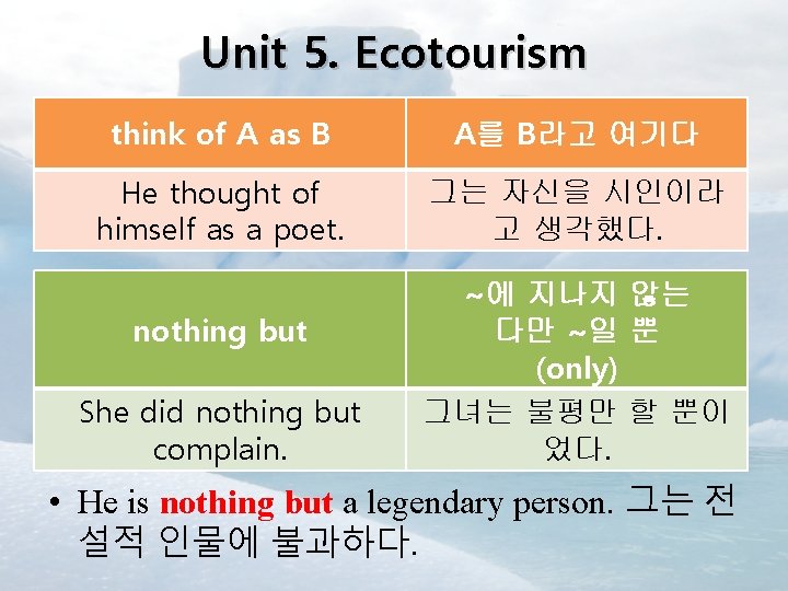 Unit 5. Ecotourism think of A as B A를 B라고 여기다 He thought of