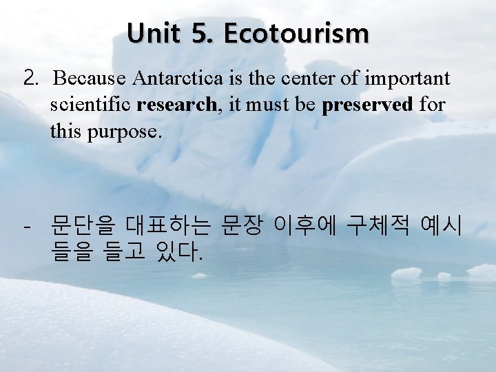 Unit 5. Ecotourism 2. Because Antarctica is the center of important scientific research, it