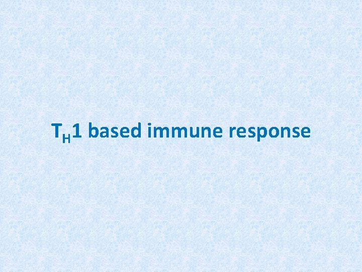 TH 1 based immune response 
