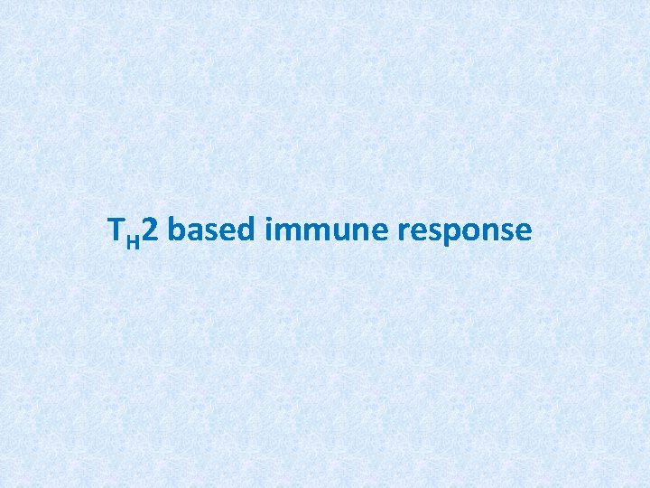 TH 2 based immune response 