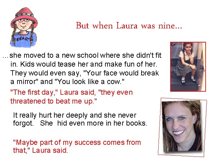 But when Laura was nine… …she moved to a new school where she didn't