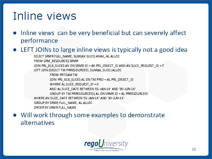 Inline views ● Inline views can be very beneficial but can severely affect performance