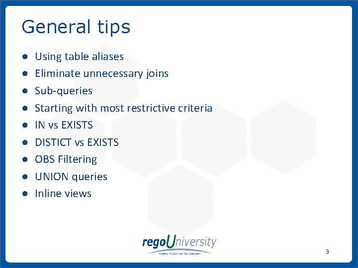 General tips ● ● ● ● ● Using table aliases Eliminate unnecessary joins Sub-queries