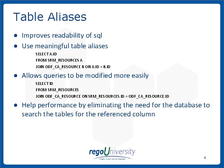 Table Aliases ● Improves readability of sql ● Use meaningful table aliases SELECT A.