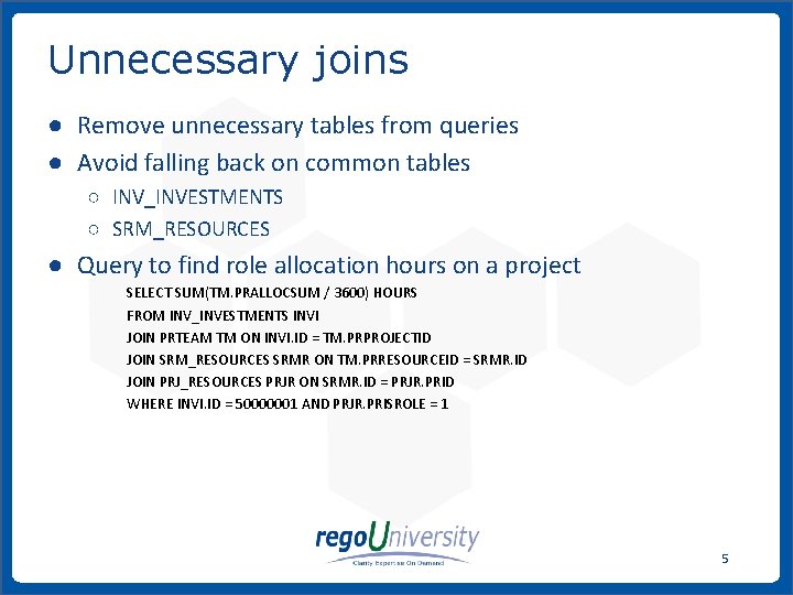 Unnecessary joins ● Remove unnecessary tables from queries ● Avoid falling back on common