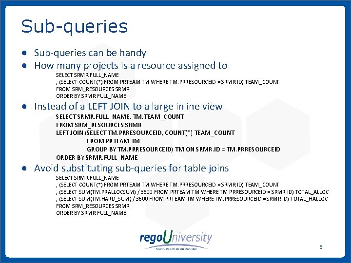 Sub-queries ● Sub-queries can be handy ● How many projects is a resource assigned