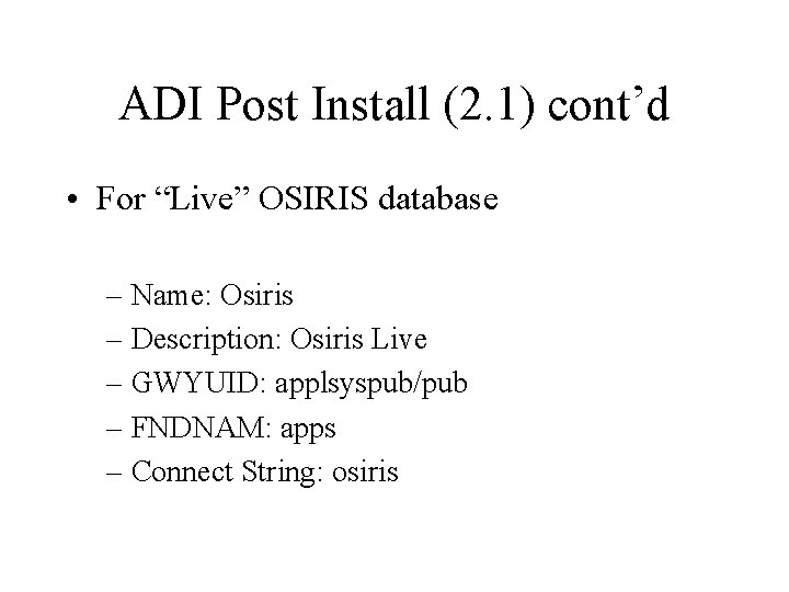 ADI Post Install (2. 1) cont’d • For “Live” OSIRIS database – Name: Osiris