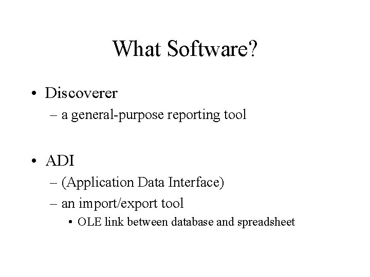 What Software? • Discoverer – a general-purpose reporting tool • ADI – (Application Data
