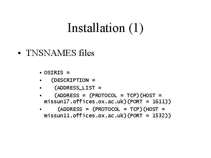 Installation (1) • TNSNAMES files • OSIRIS = • (DESCRIPTION = • (ADDRESS_LIST =