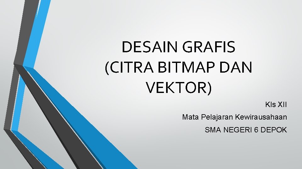 DESAIN GRAFIS (CITRA BITMAP DAN VEKTOR) Kls XII Mata Pelajaran Kewirausahaan SMA NEGERI 6