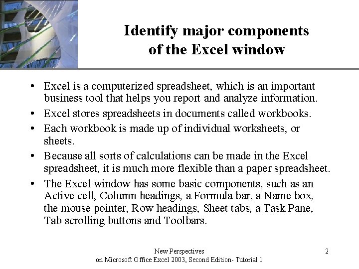 Identify major components of the Excel window XP • Excel is a computerized spreadsheet,