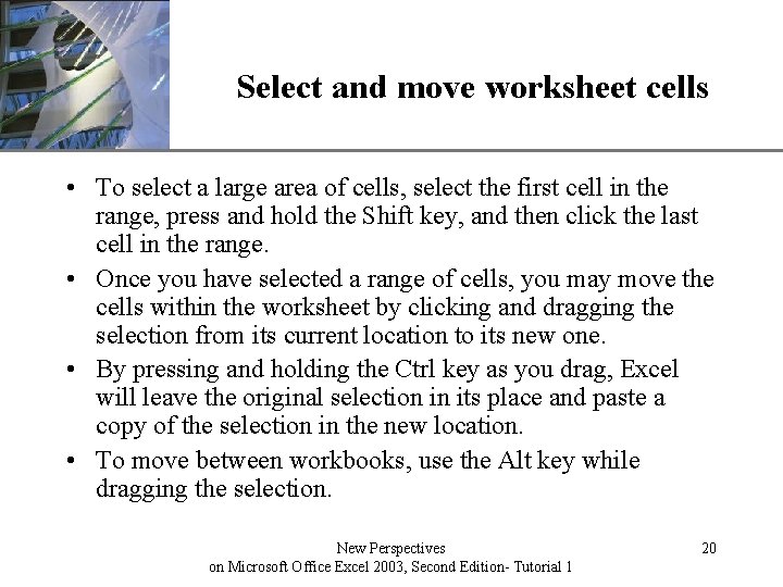 Select and move worksheet cells XP • To select a large area of cells,