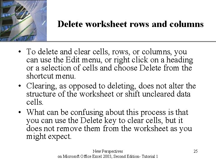 XP Delete worksheet rows and columns • To delete and clear cells, rows, or