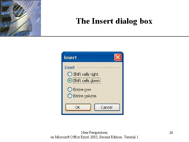 The Insert dialog box New Perspectives on Microsoft Office Excel 2003, Second Edition- Tutorial