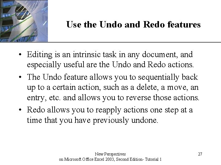 Use the Undo and Redo features XP • Editing is an intrinsic task in