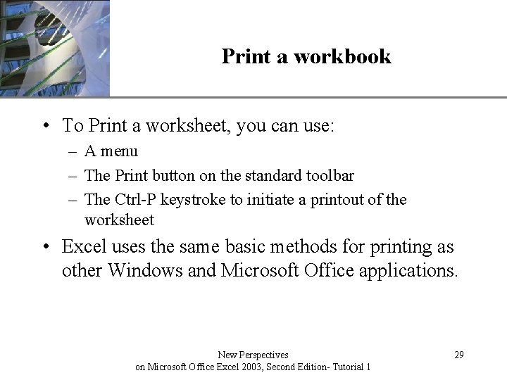 XP Print a workbook • To Print a worksheet, you can use: – A