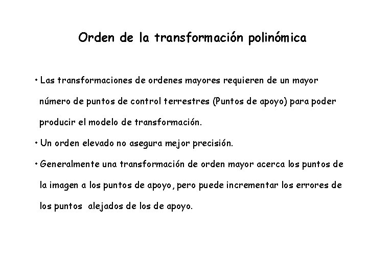 Orden de la transformación polinómica • Las transformaciones de ordenes mayores requieren de un