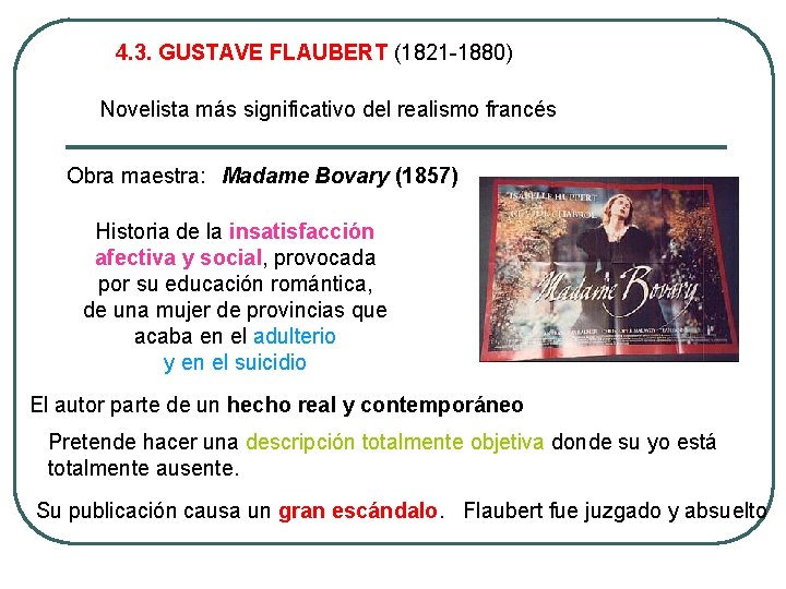 4. 3. GUSTAVE FLAUBERT (1821 -1880) Novelista más significativo del realismo francés Obra maestra: