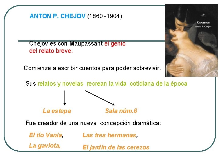 ANTON P. CHEJOV (1860 -1904) Chejov es con Maupassant el genio del relato breve.