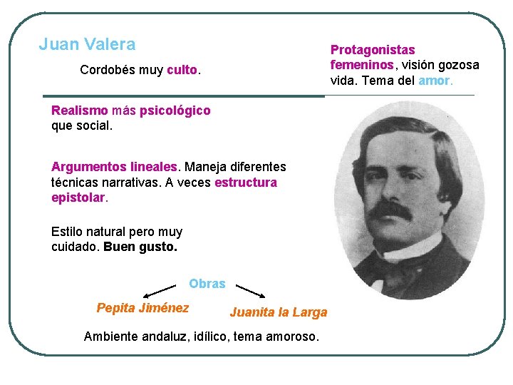 Juan Valera Protagonistas femeninos, visión gozosa vida. Tema del amor. Cordobés muy culto. Realismo