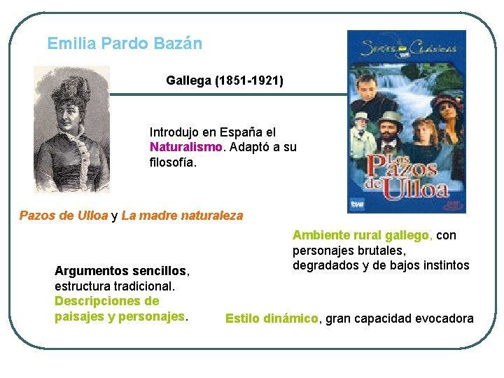 Emilia Pardo Bazán Gallega (1851 -1921) Introdujo en España el Naturalismo. Adaptó a su