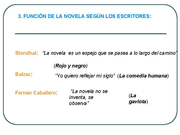 3. FUNCIÓN DE LA NOVELA SEGÚN LOS ESCRITORES: Stendhal: “La novela es un espejo