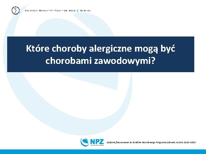 Które choroby alergiczne mogą być chorobami zawodowymi? Zadanie finansowane ze środków Narodowego Programu Zdrowia