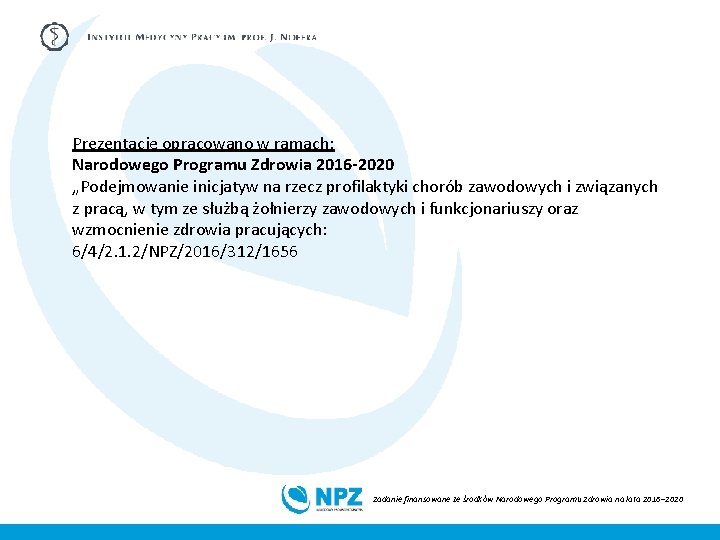 Prezentację opracowano w ramach: Narodowego Programu Zdrowia 2016 -2020 „Podejmowanie inicjatyw na rzecz profilaktyki