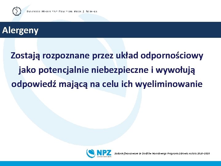 Alergeny Zostają rozpoznane przez układ odpornościowy jako potencjalnie niebezpieczne i wywołują odpowiedź mającą na