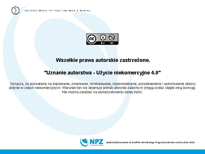 Wszelkie prawa autorskie zastrzeżone. "Uznanie autorstwa - Użycie niekomercyjne 4. 0" Oznacza, że pozwalamy