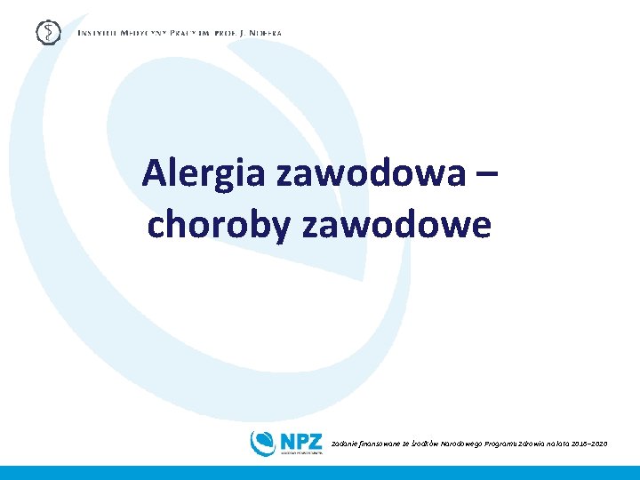 Alergia zawodowa – choroby zawodowe Zadanie finansowane ze środków Narodowego Programu Zdrowia na lata