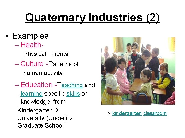 Quaternary Industries (2) • Examples – Health. Physical, mental – Culture -Patterns of human