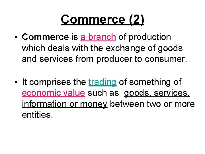 Commerce (2) • Commerce is a branch of production which deals with the exchange