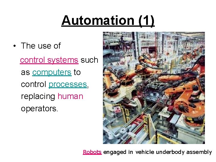 Automation (1) • The use of control systems such as computers to control processes,
