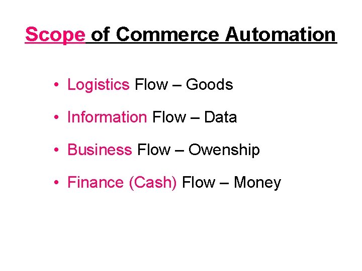 Scope of Commerce Automation • Logistics Flow – Goods • Information Flow – Data