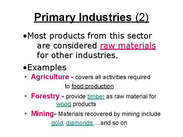 Primary Industries (2) • Most products from this sector are considered raw materials for