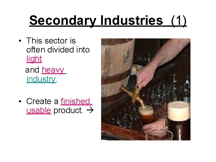 Secondary Industries (1) • This sector is often divided into light and heavy industry.