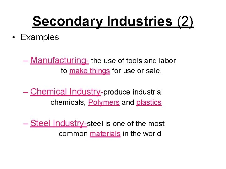 Secondary Industries (2) • Examples – Manufacturing- the use of tools and labor to