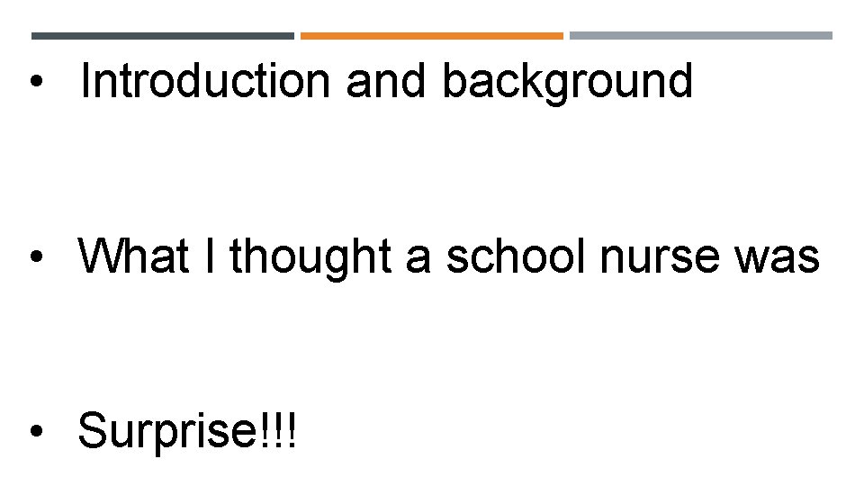  • Introduction and background • What I thought a school nurse was •