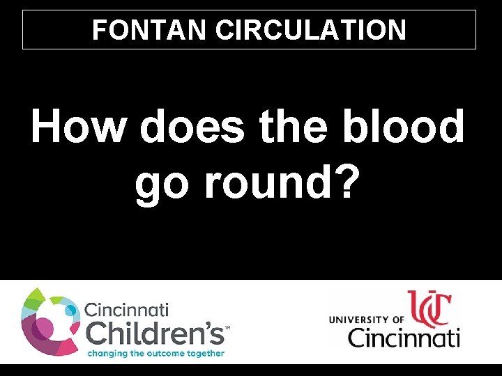 FONTAN CIRCULATION How does the blood go round? 