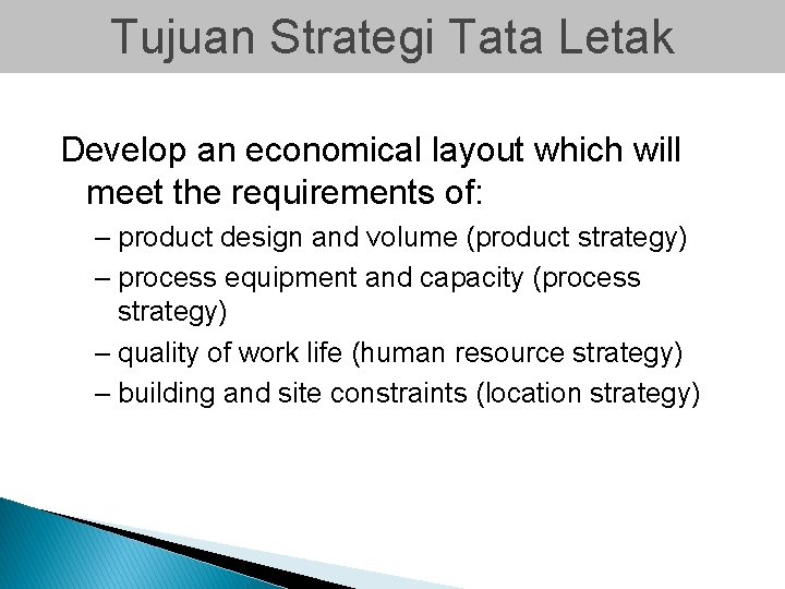 Tujuan Strategi Tata Letak Develop an economical layout which will meet the requirements of: