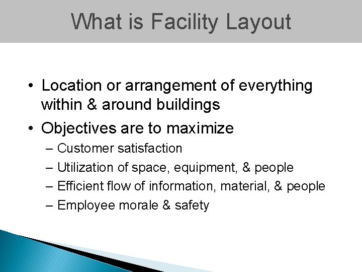 What is Facility Layout • Location or arrangement of everything within & around buildings