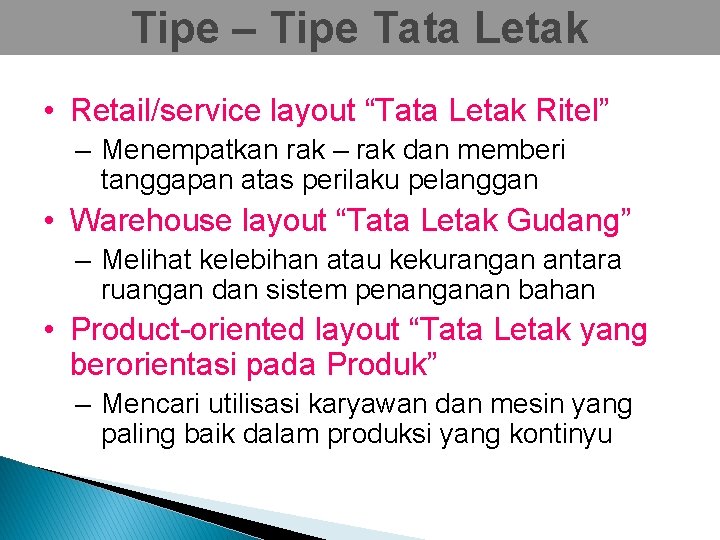 Tipe – Tipe Tata Letak • Retail/service layout “Tata Letak Ritel” – Menempatkan rak
