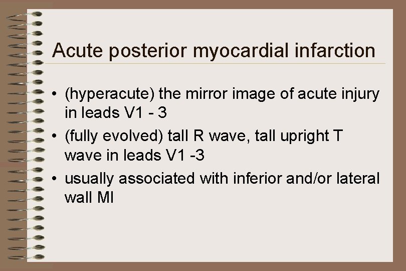 Acute posterior myocardial infarction • (hyperacute) the mirror image of acute injury in leads